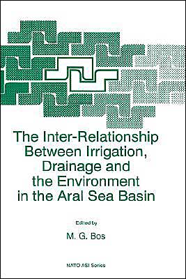 Cover for M G Bos · The Inter-relationship Between Irrigation, Drainage and the Environment in the Aral Sea Basin: Proceedings of the Nato Advanced Research Workshop on Drainage and Development in Arid Zones, Wageningen, the Netherlands, 4-8 January 1995 - Nato Science Partn (Hardcover Book) [Annotated edition] (1996)