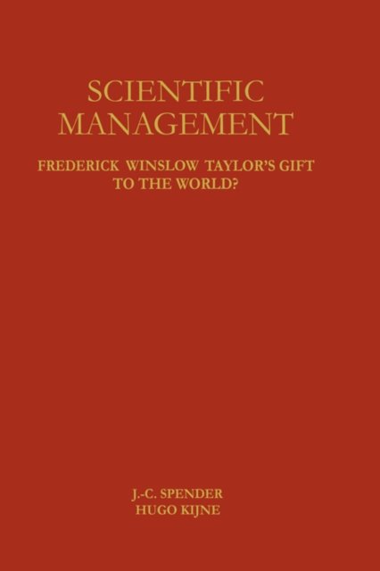 Cover for J -c Spender · Scientific Management: Frederick Winslow Taylor's Gift to the World? (Hardcover bog) [1996 edition] (1996)