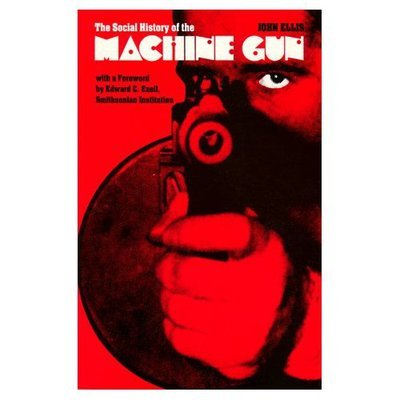 The Social History of the Machine Gun - John Ellis - Libros - Johns Hopkins University Press - 9780801833588 - 26 de septiembre de 1986