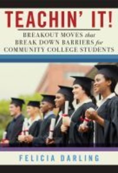 Cover for Felicia Darling · Teachin' It!: Breakout Moves That Break Down Barriers for Community College Students (Paperback Book) (2019)