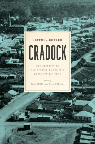 Cover for Jeffrey Butler · Cradock: How Segregation and Apartheid Came to a South African Town - Reconsiderations in Southern African History (Hardcover Book) (2017)