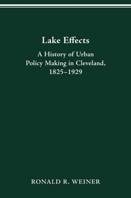 Cover for Ronald R Weiner · Lake Effects: History of Urban Policy Making in Clevel - Urban Life &amp; Urban Landscape (Paperback Book) (2005)