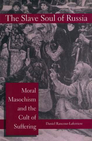 Cover for Daniel Rancour-Laferriere · The Slave Soul of Russia: Moral Masochism and the Cult of Suffering (Gebundenes Buch) [1st Ed. edition] (1995)