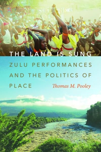 Cover for Thomas M. Pooley · The Land Is Sung: Zulu Performances and the Politics of Place - Music / Culture (Paperback Book) (2023)