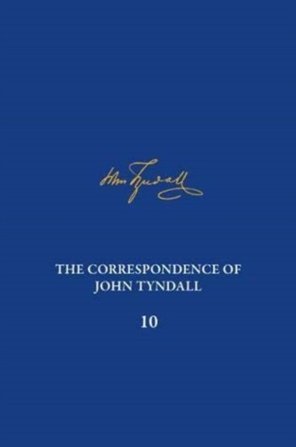 Cover for The Correspondence of John Tyndall, Volume 10: The Correspondence, April 1868-September 1870 - The Correspondence of John Tyndall (Hardcover Book) (2022)