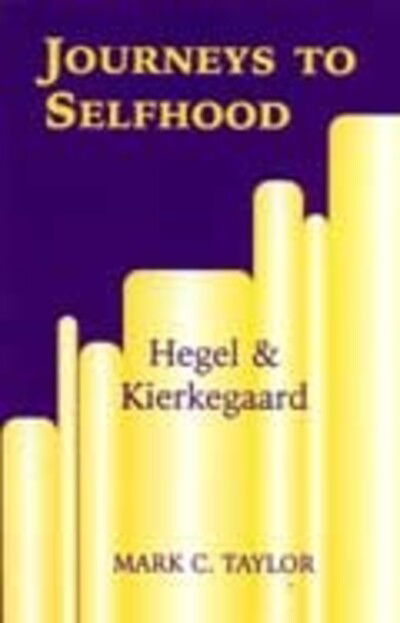 Cover for Mark C. Taylor · Journeys to Selfhood: Hegel and Kierkegaard - Perspectives in Continental Philosophy (Hardcover Book) [2 Rev edition] (2000)