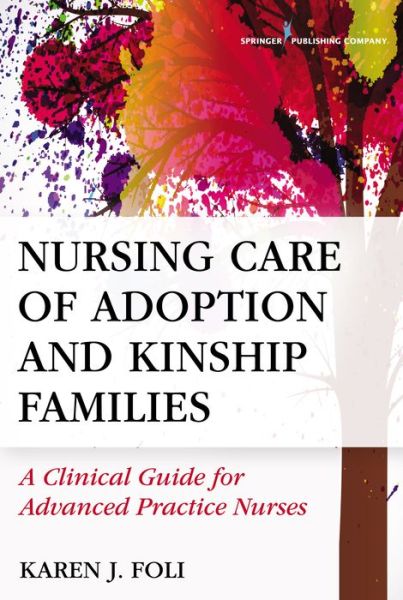 Cover for Karen J. Foli · Nursing Care of Adoption and Kinship Families: A Clinical Guide for Advanced Practice Nurses (Taschenbuch) (2016)