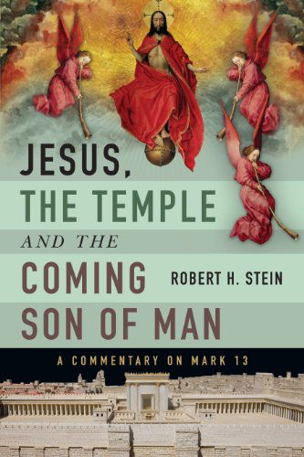 Cover for Robert H. Stein · Jesus, the Temple and the Coming Son of Man: a Commentary on Mark 13 (Paperback Book) (2014)