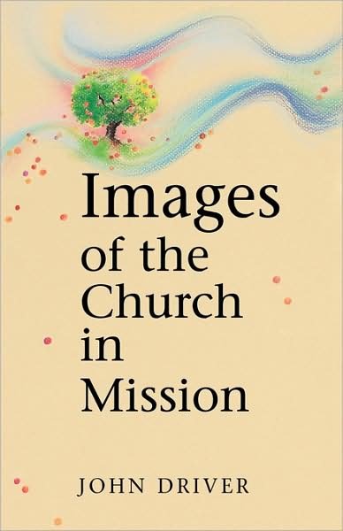 Images of the Church in Mission - John Driver - Książki - Herald Press - 9780836190588 - 6 czerwca 1997