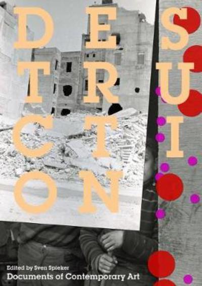 Destruction - Documents of Contemporary Art - Sven Spieker - Books - Whitechapel Gallery - 9780854882588 - September 1, 2017