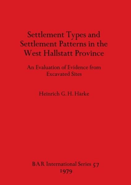 Cover for Heinrich G. H. Harke · Settlement types and settlement patterns in the West Hallstatt province (Bog) (1979)
