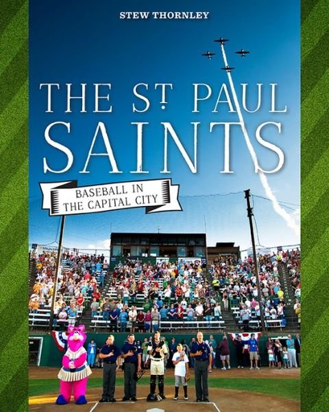 Cover for Stew Thornley · St Paul Saints: Baseball in the Capital City (Paperback Book) (2015)