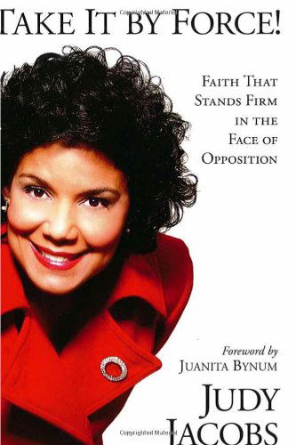 Cover for Judy Jacobs · Take it by Force: Faith That Stands Firm in the Face of Opposition (Paperback Book) (2005)