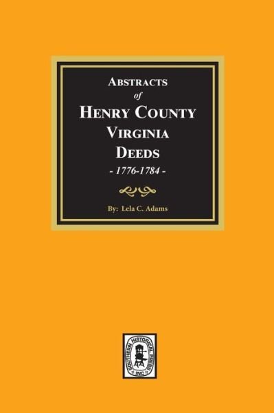 Cover for Lela C Adams · Abstracts of Deeds Henry County, Virginia 1776-1784. (Volume #1) (Pocketbok) (2021)