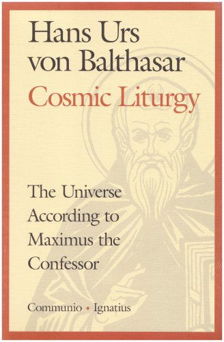 Cover for Hans Urs Von Balthasar · The Cosmic Liturgy: the Universe According to Maximus the Confessor (Communio Books) (Taschenbuch) [3rd edition] (2003)