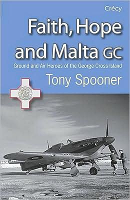 Cover for Tony Spooner · Faith, Hope and Malta: Ground and Air Heroes of the George Cross Island (Pocketbok) (2008)