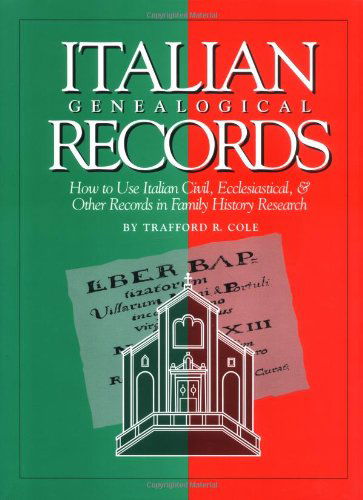 Cover for Trafford R. Cole · Italian Genealogical Records: How to Use Italian Civil, Ecclesiastical &amp; Other Records in Family History Research (Hardcover bog) [Italian edition] (1995)