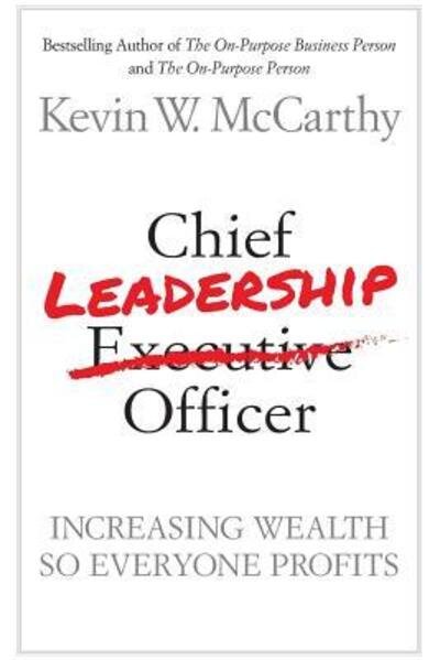 Chief Leadership Officer : Increasing Wealth So Everyone Profits - 4076 Kevin W. McCarthy - Books - On-Purpose Publishing - 9780974052588 - May 11, 2017