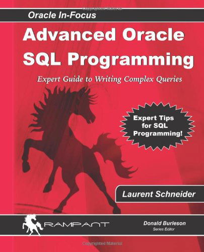 Advanced Oracle Sql Programming: the Expert Guide to Writing Complex Queries (Oracle In-focus Series) (Volume 28) - Laurent Schneider - Kirjat - Rampant Techpress - 9780977671588 - maanantai 31. joulukuuta 2012