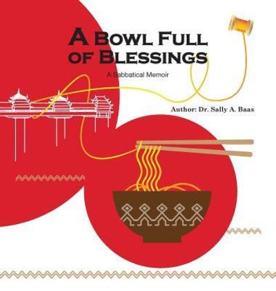 Cover for Sally A Baas · A Bowl Full Of Blessings : A Sabbatical Memoir (Hardcover Book) (2019)