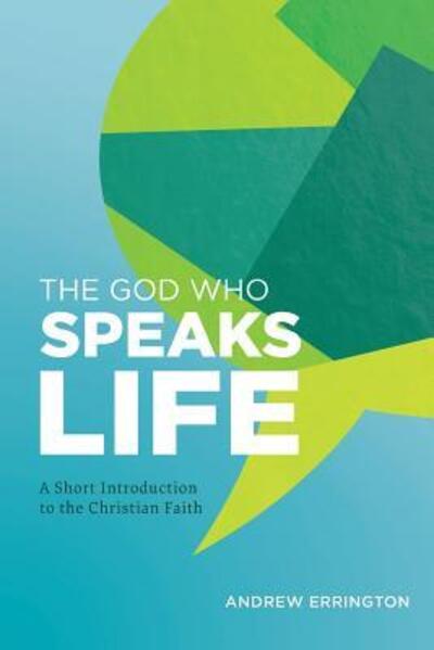 Cover for Andrew Errington · The God Who Speaks Life : A Short Introduction to the Christian Faith (Paperback Book) (2017)