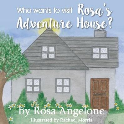 Cover for Rosa Angelone · Who Wants to Visit Rosa's Adventure House? (Paperback Book) (2017)