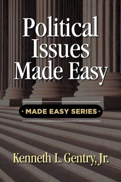 Political Issues Made Easy - Kenneth L Gentry - Books - Victorious Hope Publishing - 9780996452588 - December 12, 2019