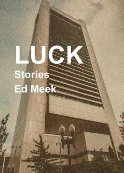 Luck - Ed Meek - Books - Tailwinds Press Enterprises LLC - 9780996717588 - February 1, 2017