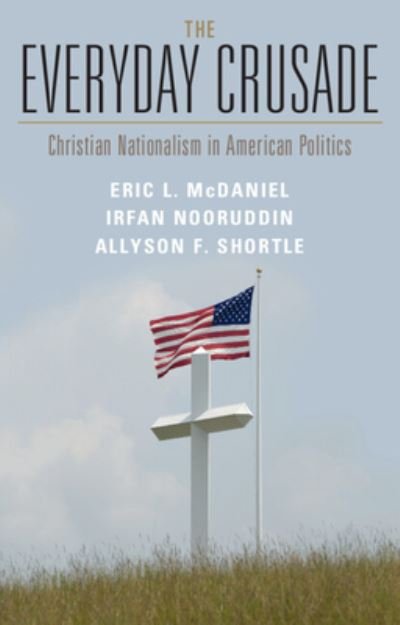Cover for McDaniel, Eric L. (University of Texas, Austin) · The Everyday Crusade: Christian Nationalism in American Politics (Taschenbuch) [New edition] (2022)