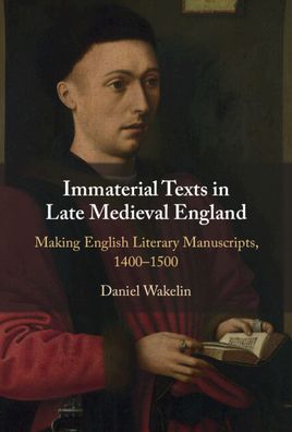 Cover for Wakelin, Daniel (University of Oxford) · Immaterial Texts in Late Medieval England: Making English Literary Manuscripts, 1400–1500 (Hardcover Book) [New edition] (2022)