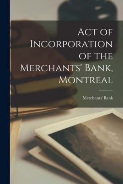 Cover for Quebec) Merchants' Bank (Montreal · Act of Incorporation of the Merchants' Bank, Montreal [microform] (Paperback Bog) (2021)