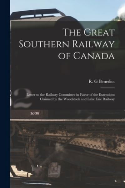 Cover for R G Benedict · The Great Southern Railway of Canada [microform] (Taschenbuch) (2021)