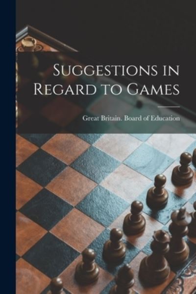 Cover for Great Britain Board of Education · Suggestions in Regard to Games (Paperback Book) (2021)