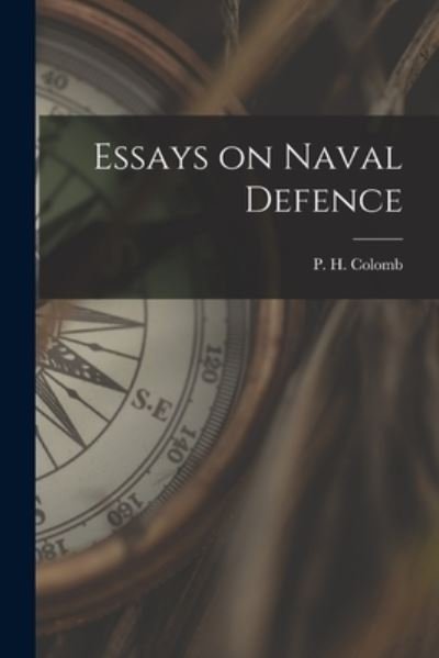 Cover for P H (Philip Howard) 1831-1 Colomb · Essays on Naval Defence (Paperback Book) (2021)