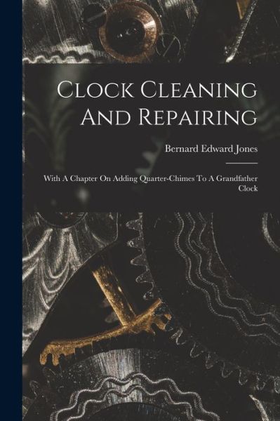 Cover for Bernard Edward Jones · Clock Cleaning and Repairing (Bok) (2022)