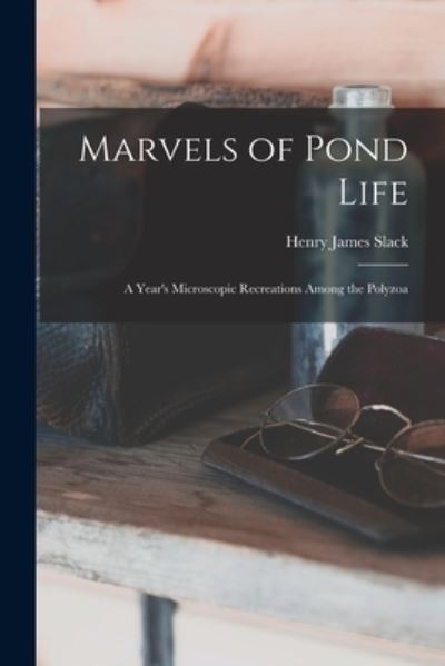 Cover for Henry James Slack · Marvels of Pond Life (Book) (2022)