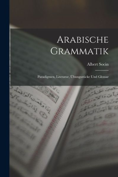 Cover for Socin Albert · Arabische Grammatik; Paradigmen, Literatur, Übungsstücke und Glossar (Book) (2022)