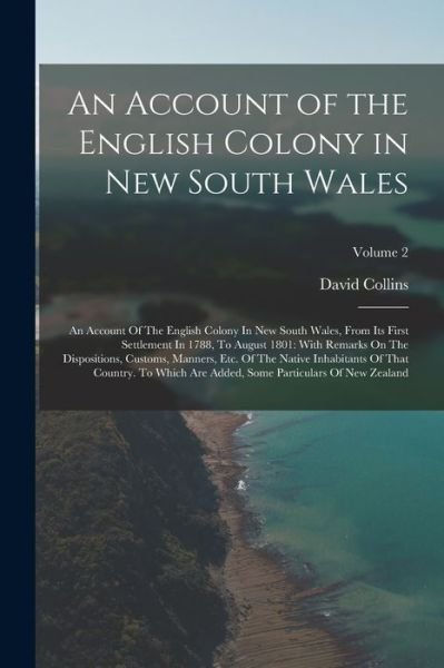 Account of the English Colony in New South Wales : An Account of the English Colony in New South Wales, from Its First Settlement in 1788, to August 1801 - David Collins - Boeken - Creative Media Partners, LLC - 9781016098588 - 27 oktober 2022