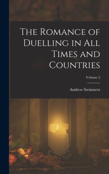 Cover for Andrew Steinmetz · Romance of Duelling in All Times and Countries; Volume 2 (Buch) (2022)