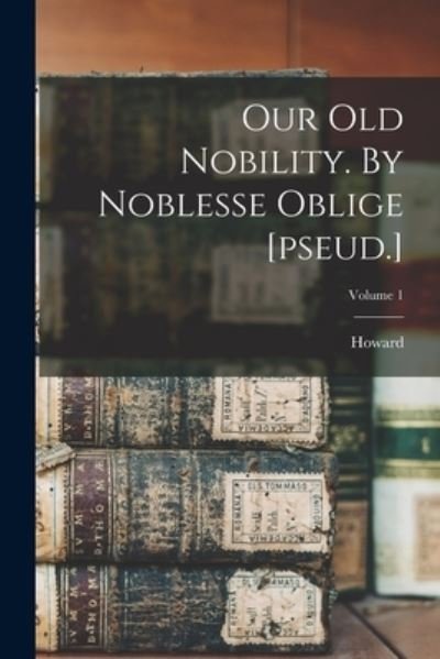 Cover for Howard 1839-1915 Evans · Our Old Nobility. by Noblesse Oblige [pseud. ]; Volume 1 (Bok) (2022)