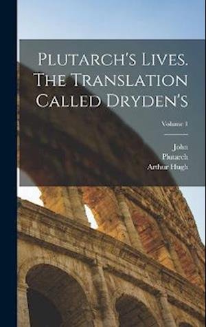 Cover for Plutarch · Plutarch's Lives. the Translation Called Dryden's; Volume 1 (Bog) (2022)