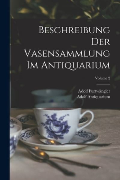 Cover for Adolf Furtwängler · Beschreibung der Vasensammlung Im Antiquarium; Volume 2 (Book) (2022)