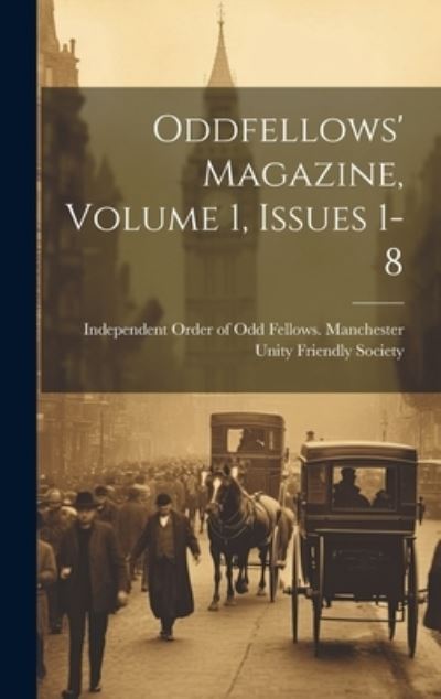 Cover for Independent Order of Odd Fellows Man · Oddfellows' Magazine, Volume 1, Issues 1-8 (Book) (2023)