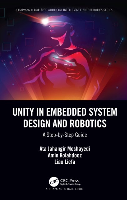 Cover for Ata Jahangir Moshayedi · Unity in Embedded System Design and Robotics: A Step-by-Step Guide - Chapman &amp; Hall / CRC Artificial Intelligence and Robotics Series (Pocketbok) (2022)