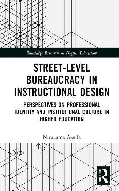 Cover for Akella, Nirupama (Texas A&amp;M International University, USA) · Street-Level Bureaucracy in Instructional Design: Perspectives on Professional Identity and Institutional Culture in Higher Education - Routledge Research in Higher Education (Innbunden bok) (2024)