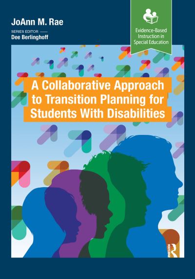 A Collaborative Approach to Transition Planning for Students with Disabilities - Evidence-Based Instruction in Special Education - JoAnn M. Rae - Books - Taylor & Francis Ltd - 9781032953588 - November 4, 2024