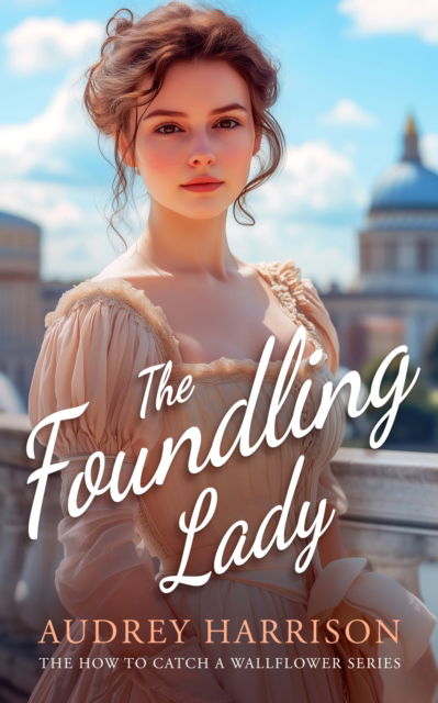 The Foundling Lady: A regency romance - How to Catch a Wallflower - Audrey Harrison - Books - Vinci Books - 9781036702588 - July 31, 2025
