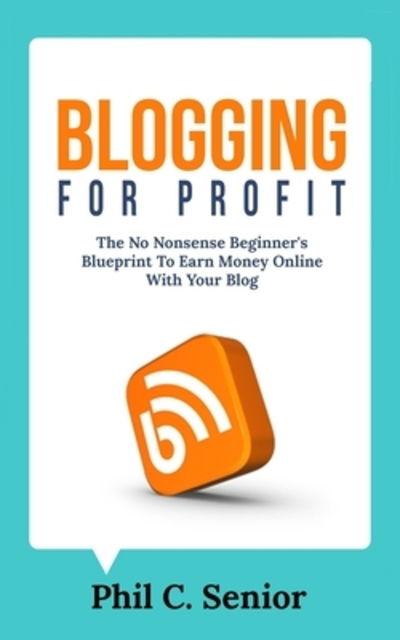 Cover for Phil C Senior · Blogging For Profit (Paperback Book) (2019)