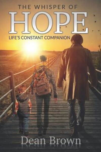 The Whisper of Hope: Life's Constant Companion - Dean Brown - Livros - Independently Published - 9781080390588 - 16 de julho de 2019