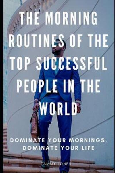 Cover for Tammy Jones · The Morning Routines of the Top Successful People in the World (Pocketbok) (2019)